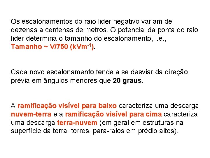 Os escalonamentos do raio lider negativo variam de dezenas a centenas de metros. O