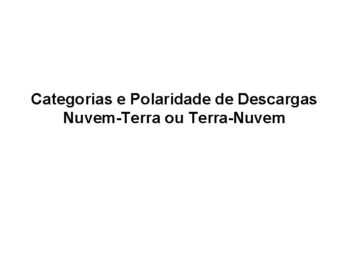 Categorias e Polaridade de Descargas Nuvem-Terra ou Terra-Nuvem 