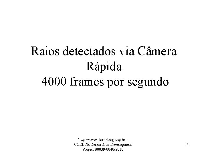 Raios detectados via Câmera Rápida 4000 frames por segundo http: //www. starnet. iag. usp.