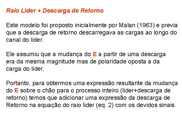 Raio Lider + Descarga de Retorno Este modelo foi proposto inicialmente por Malan (1963)