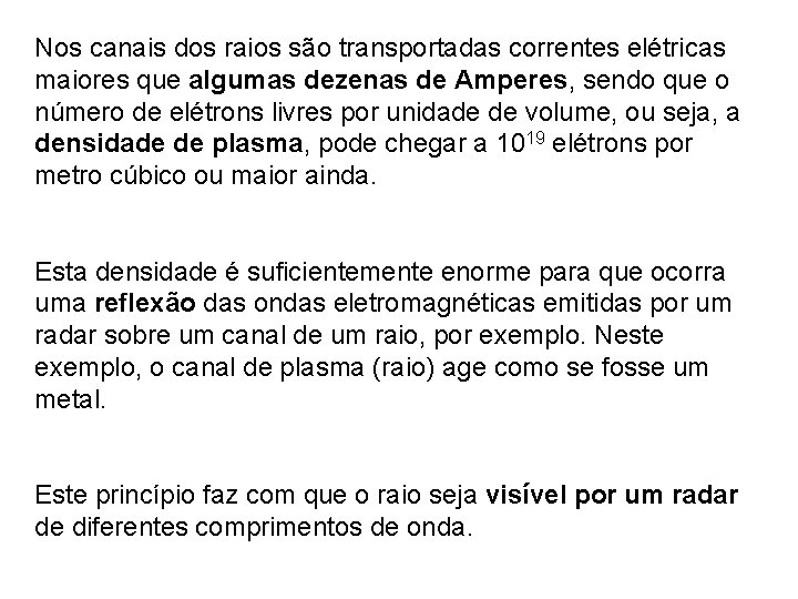 Nos canais dos raios são transportadas correntes elétricas maiores que algumas dezenas de Amperes,