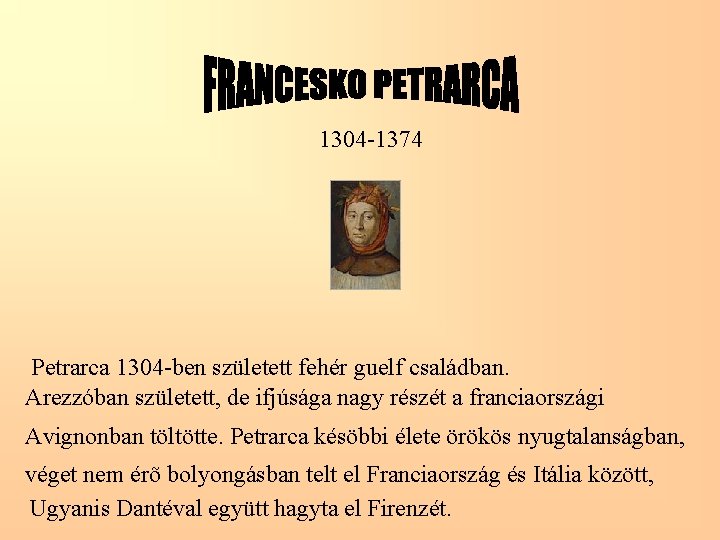 1304 -1374 Petrarca 1304 -ben született fehér guelf családban. Arezzóban született, de ifjúsága nagy