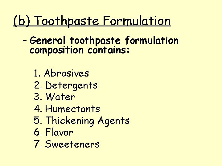 (b) Toothpaste Formulation – General toothpaste formulation composition contains: 1. Abrasives 2. Detergents 3.