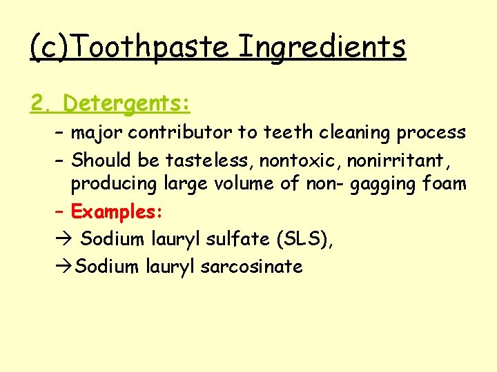 (c)Toothpaste Ingredients 2. Detergents: – major contributor to teeth cleaning process – Should be