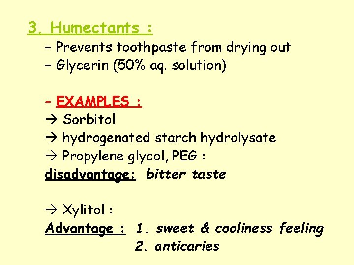 3. Humectants : – Prevents toothpaste from drying out – Glycerin (50% aq. solution)