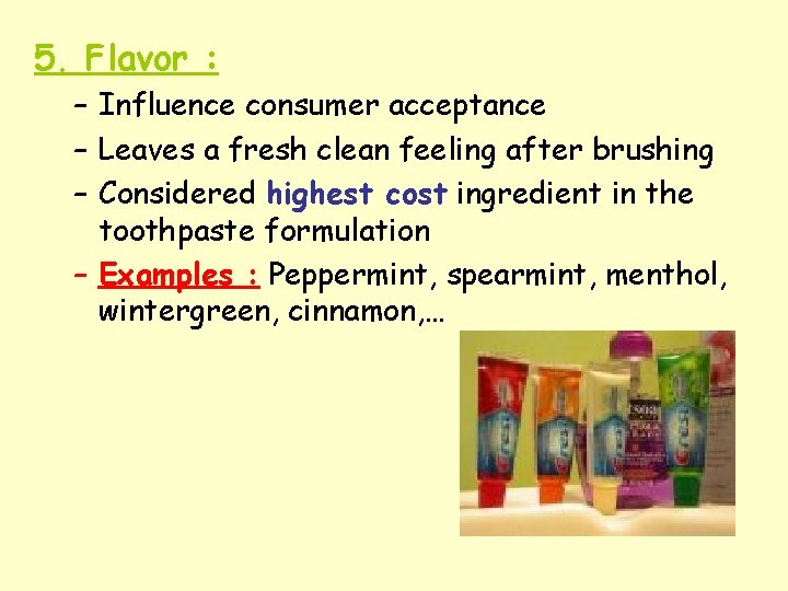 5. Flavor : – Influence consumer acceptance – Leaves a fresh clean feeling after