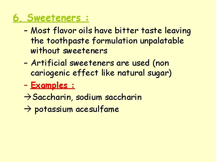 6. Sweeteners : – Most flavor oils have bitter taste leaving the toothpaste formulation