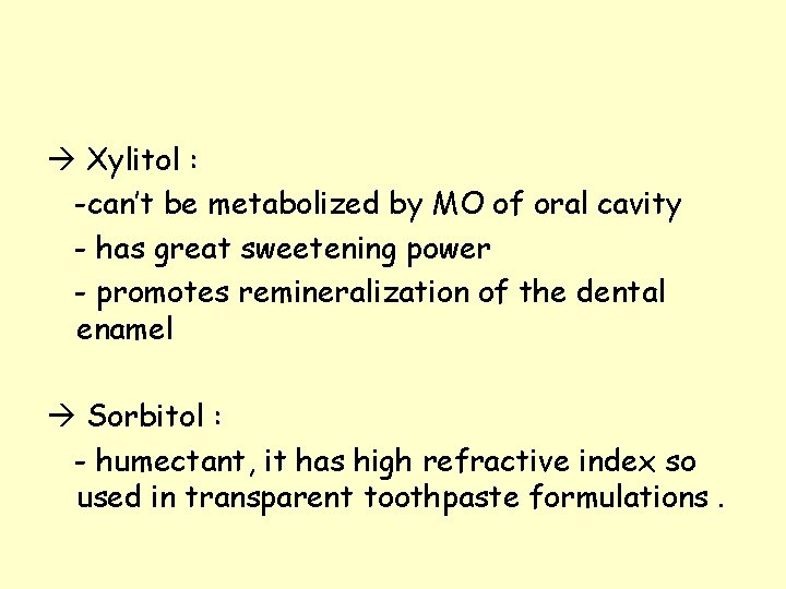 Xylitol : -can’t be metabolized by MO of oral cavity - has great Xylitol : -can’t be metabolized by MO of oral cavity - has great