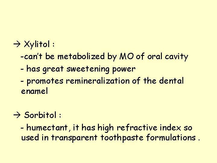  Xylitol : -can’t be metabolized by MO of oral cavity - has great