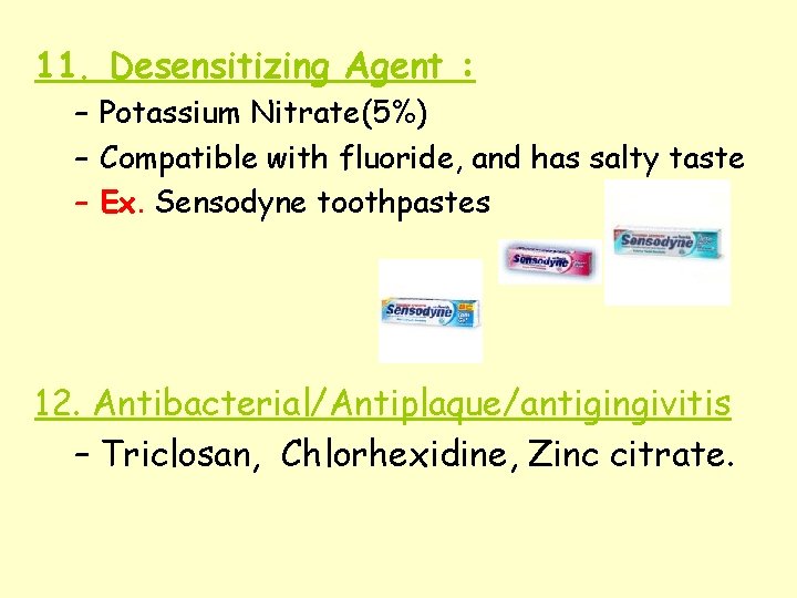 11. Desensitizing Agent : – Potassium Nitrate(5%) – Compatible with fluoride, and has salty 11. Desensitizing Agent : – Potassium Nitrate(5%) – Compatible with fluoride, and has salty