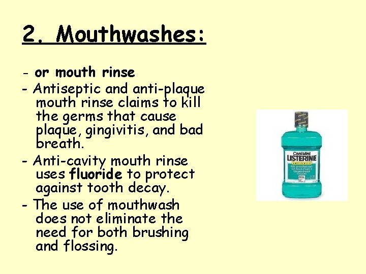 2. Mouthwashes: - or mouth rinse - Antiseptic and anti-plaque mouth rinse claims to