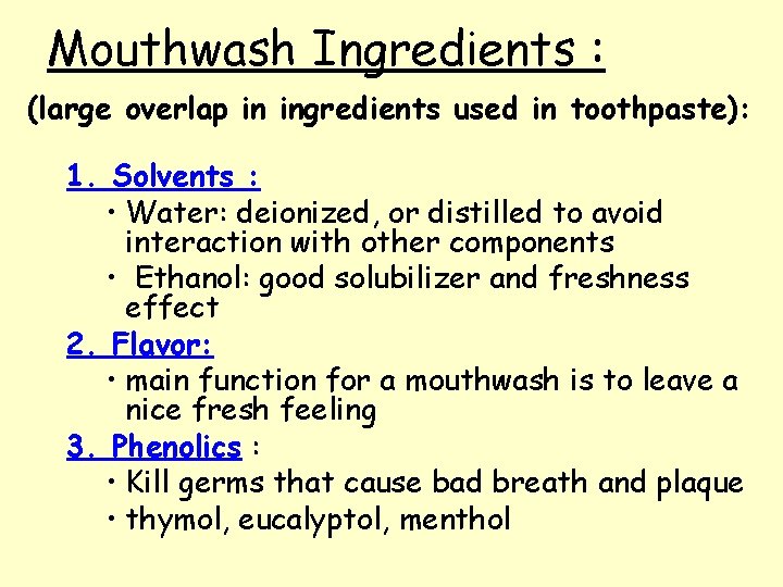 Mouthwash Ingredients : (large overlap in ingredients used in toothpaste): 1. Solvents : • Mouthwash Ingredients : (large overlap in ingredients used in toothpaste): 1. Solvents : •