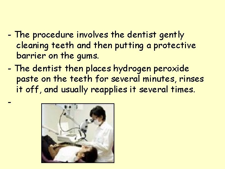 - The procedure involves the dentist gently cleaning teeth and then putting a protective - The procedure involves the dentist gently cleaning teeth and then putting a protective