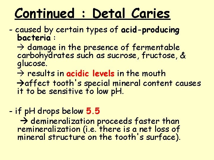 Continued : Detal Caries - caused by certain types of acid-producing bacteria : damage