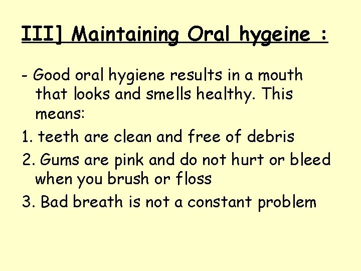 III] Maintaining Oral hygeine : - Good oral hygiene results in a mouth that