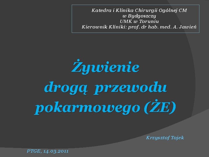 Katedra i Klinika Chirurgii Ogólnej CM w Bydgoszczy UMK w Toruniu Kierownik Kliniki: prof.