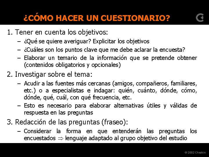 ¿CÓMO HACER UN CUESTIONARIO? 1. Tener en cuenta los objetivos: – ¿Qué se quiere