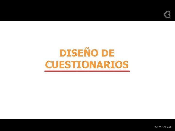 DISEÑO DE CUESTIONARIOS © 2002 Cheskin 