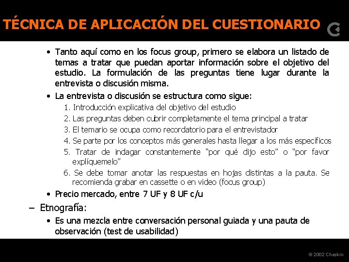 TÉCNICA DE APLICACIÓN DEL CUESTIONARIO • Tanto aquí como en los focus group, primero