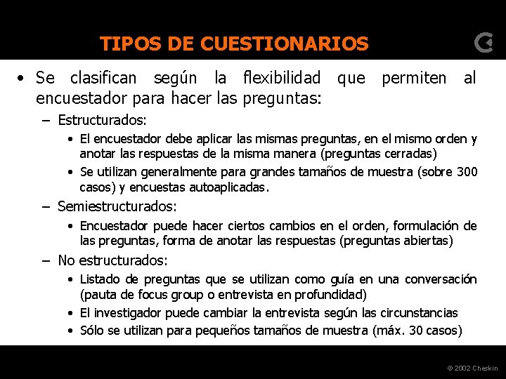 TIPOS DE CUESTIONARIOS • Se clasifican según la flexibilidad que permiten al encuestador para