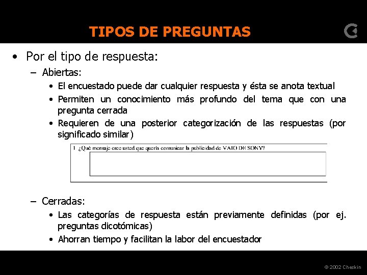 TIPOS DE PREGUNTAS • Por el tipo de respuesta: – Abiertas: • El encuestado