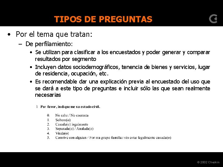 TIPOS DE PREGUNTAS • Por el tema que tratan: – De perfilamiento: • Se