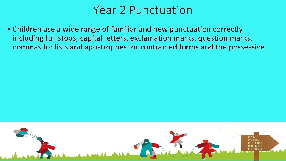 Year 2 Punctuation • Children use a wide range of familiar and new punctuation