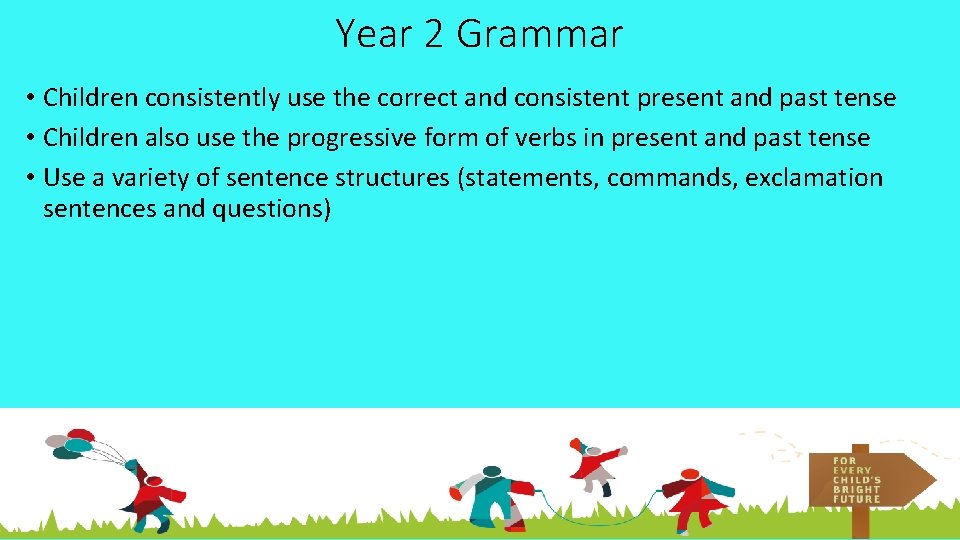 Year 2 Grammar • Children consistently use the correct and consistent present and past