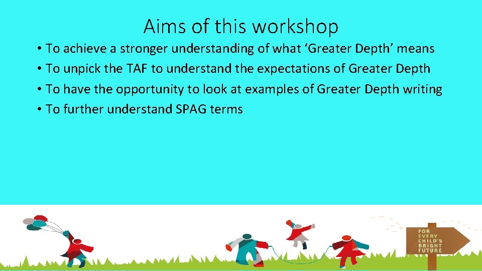 Aims of this workshop • To achieve a stronger understanding of what ‘Greater Depth’