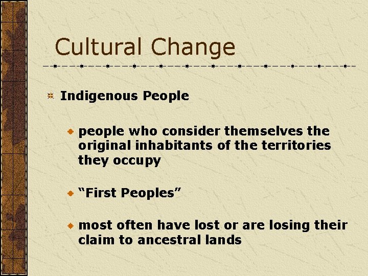 Cultural Change Indigenous People people who consider themselves the original inhabitants of the territories