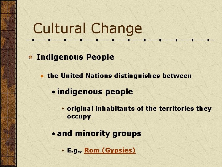 Cultural Change Indigenous People the United Nations distinguishes between • indigenous people s original