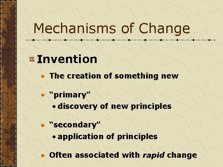 Mechanisms of Change Invention The creation of something new “primary” • discovery of new