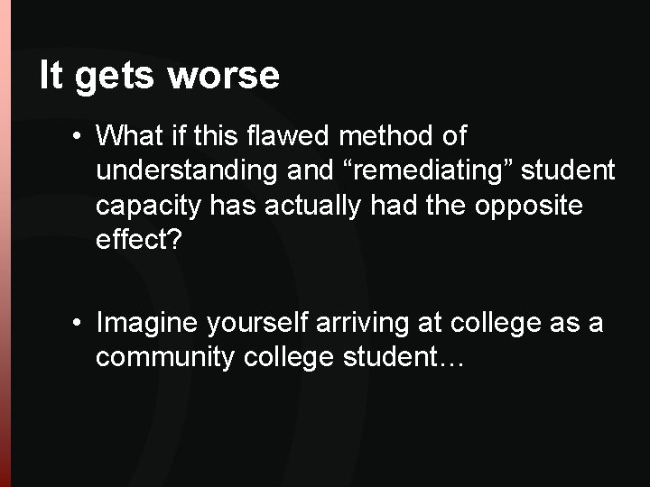 It gets worse • What if this flawed method of understanding and “remediating” student It gets worse • What if this flawed method of understanding and “remediating” student