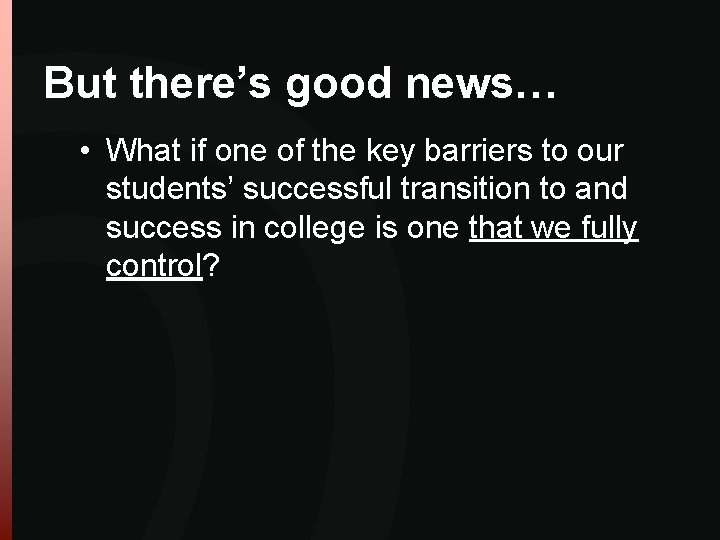 But there’s good news… • What if one of the key barriers to our But there’s good news… • What if one of the key barriers to our