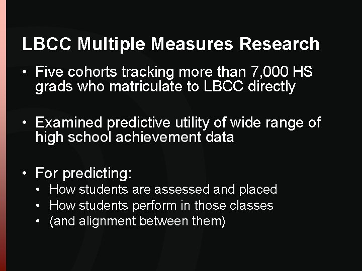 LBCC Multiple Measures Research • Five cohorts tracking more than 7, 000 HS grads LBCC Multiple Measures Research • Five cohorts tracking more than 7, 000 HS grads