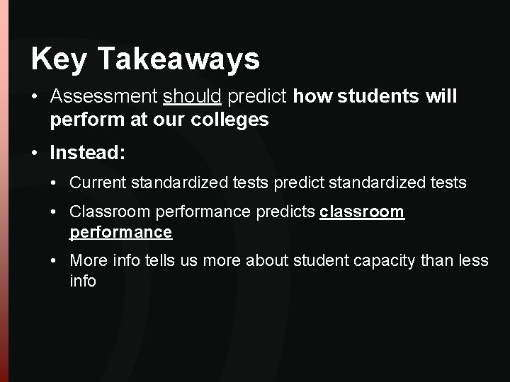 Key Takeaways • Assessment should predict how students will perform at our colleges • Key Takeaways • Assessment should predict how students will perform at our colleges •