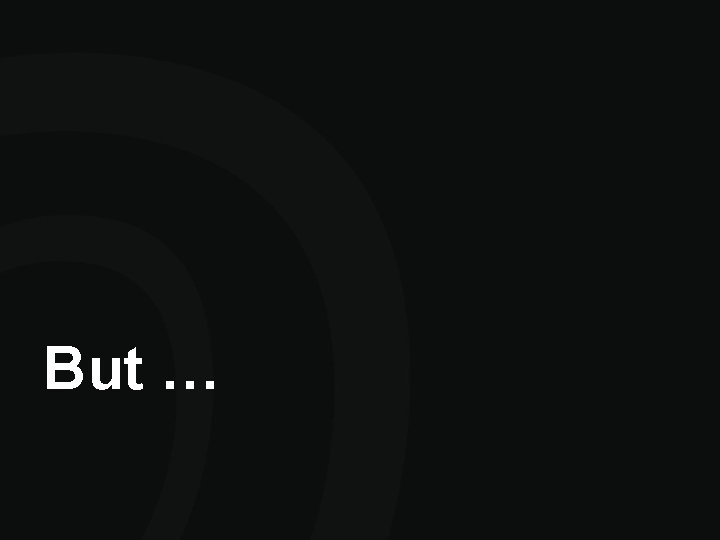 But … But …