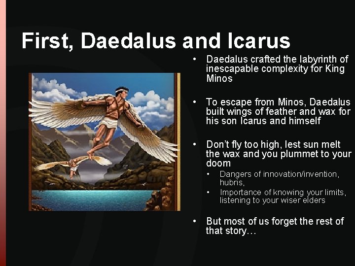 First, Daedalus and Icarus • Daedalus crafted the labyrinth of inescapable complexity for King First, Daedalus and Icarus • Daedalus crafted the labyrinth of inescapable complexity for King