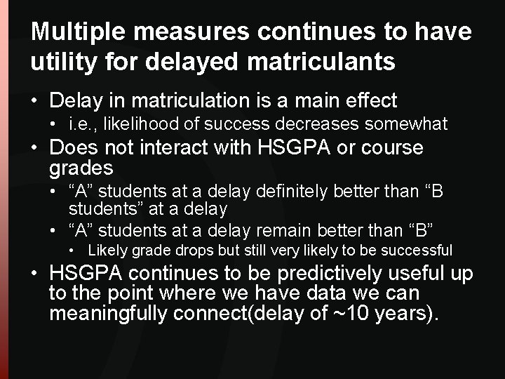 Multiple measures continues to have utility for delayed matriculants • Delay in matriculation is Multiple measures continues to have utility for delayed matriculants • Delay in matriculation is