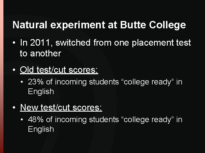 Natural experiment at Butte College • In 2011, switched from one placement test to Natural experiment at Butte College • In 2011, switched from one placement test to