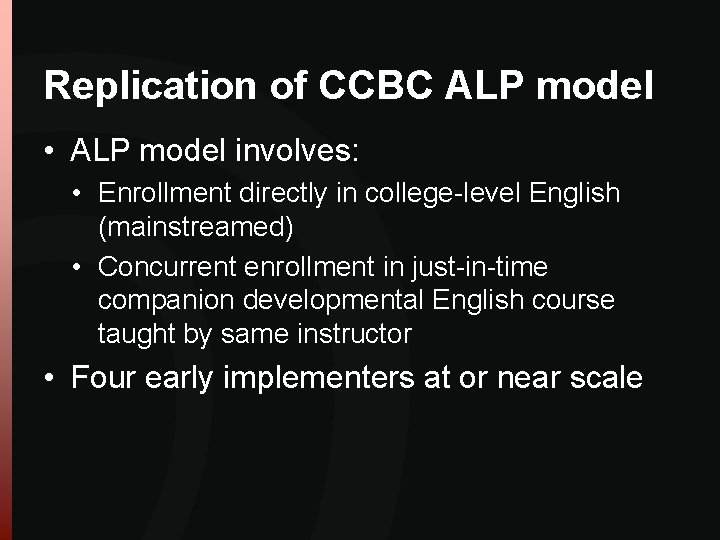 Replication of CCBC ALP model • ALP model involves: • Enrollment directly in college-level Replication of CCBC ALP model • ALP model involves: • Enrollment directly in college-level