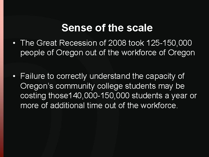 Sense of the scale • The Great Recession of 2008 took 125 -150, 000 Sense of the scale • The Great Recession of 2008 took 125 -150, 000