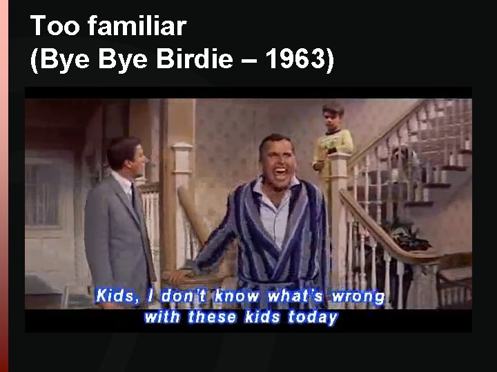 Too familiar (Bye Birdie – 1963) Too familiar (Bye Birdie – 1963)