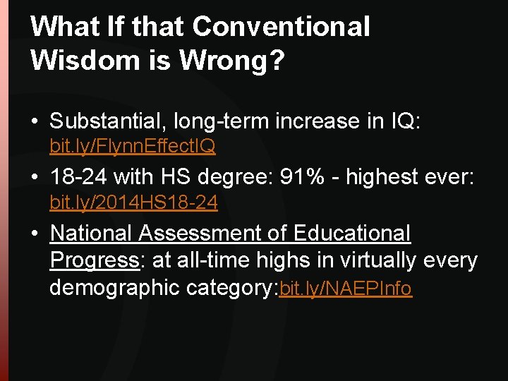 What If that Conventional Wisdom is Wrong? • Substantial, long-term increase in IQ: bit. What If that Conventional Wisdom is Wrong? • Substantial, long-term increase in IQ: bit.
