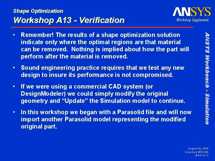 Shape Optimization Workshop A 13 - Verification Workshop Supplement • Sound engineering practice requires