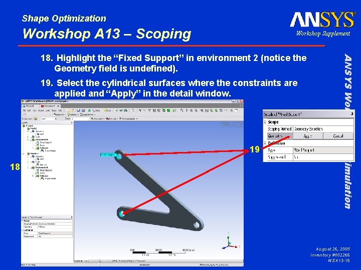 Shape Optimization Workshop A 13 – Scoping Workshop Supplement 19. Select the cylindrical surfaces