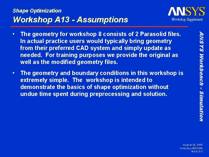 Shape Optimization Workshop A 13 - Assumptions Workshop Supplement • The geometry and boundary