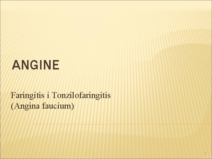 ANGINE Faringitis i Tonzilofaringitis (Angina faucium) 1 