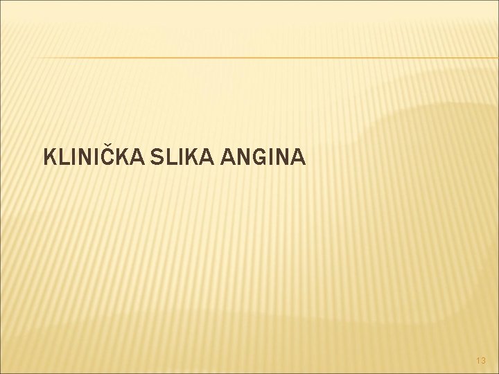 KLINIČKA SLIKA ANGINA 13 KLINIČKA SLIKA ANGINA 13