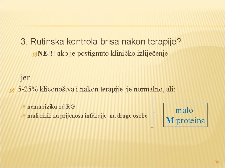 3. Rutinska kontrola brisa nakon terapije? NE!!! ako je postignuto kliničko izliječenje jer 5 3. Rutinska kontrola brisa nakon terapije? NE!!! ako je postignuto kliničko izliječenje jer 5